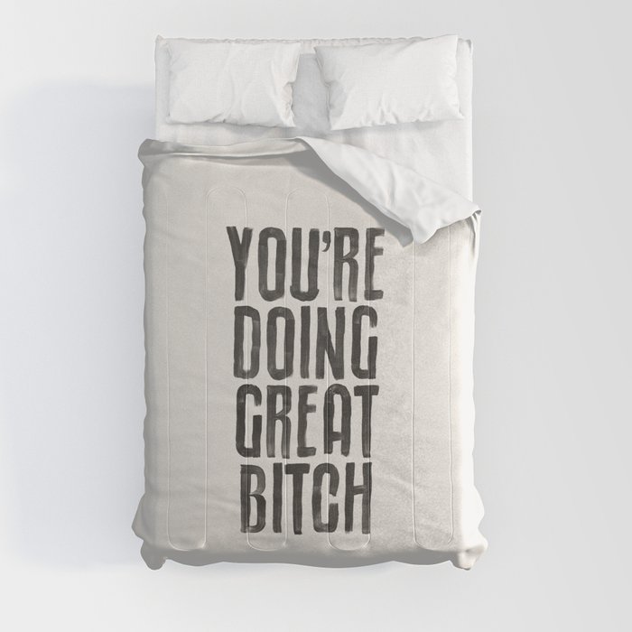 You're Doing Great Bitch Comforter