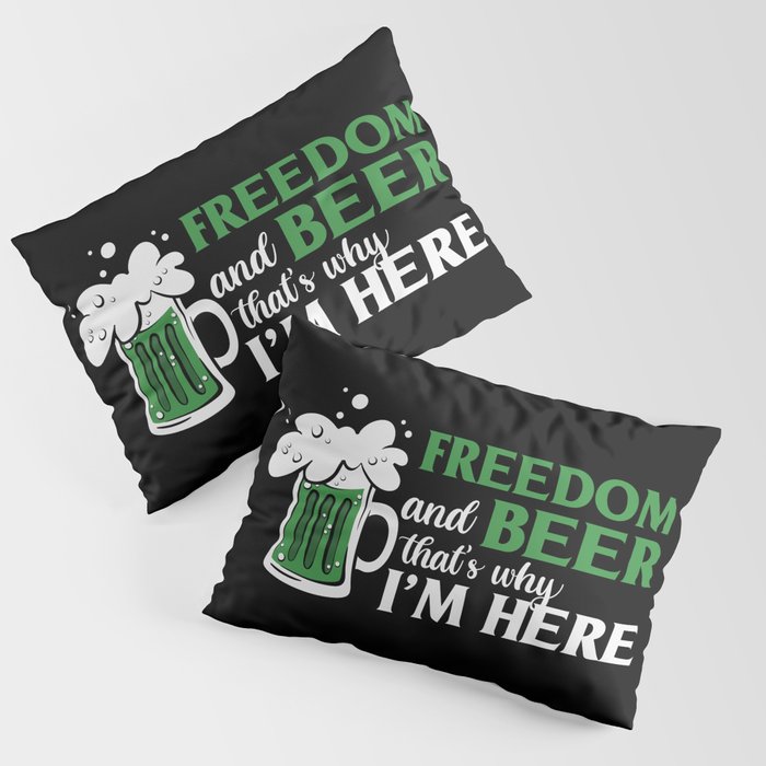 Freedom And Beer That's Why I'm Here Pillow Sham