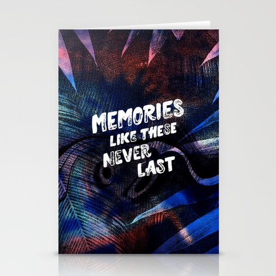 memories like these never last Stationery Cards