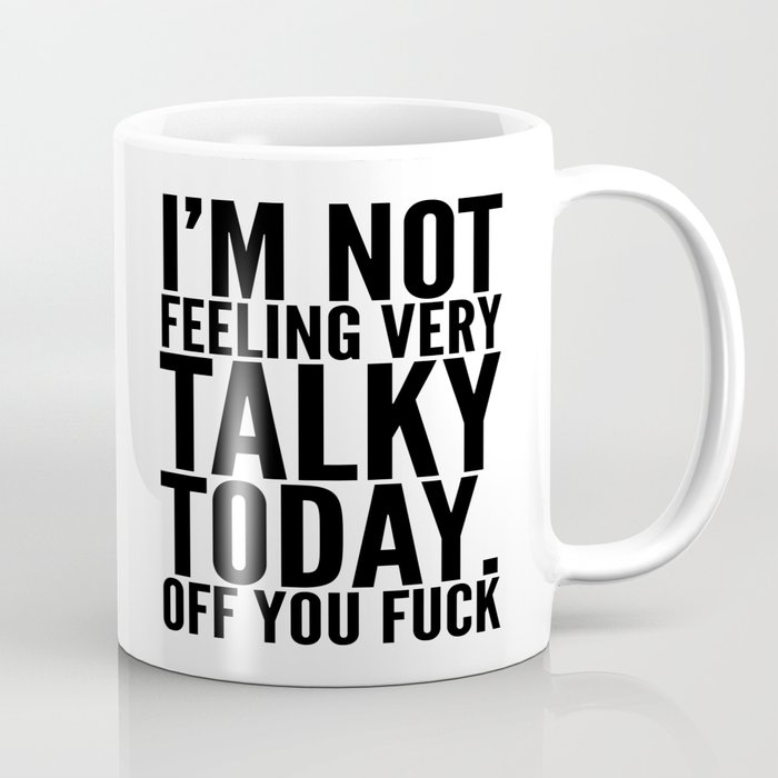I'm Not Feeling Very Talky Today Off You Fuck Coffee Mug
