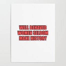 Well Behaved Women Seldom Make History - red womens day gifts Poster