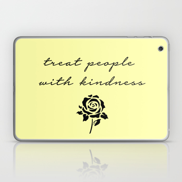 Treat People With Kindness Laptop Ipad Skin By Clwxo Society6 There's just something nice about opening your laptop to something that inspires and motivates you. society6