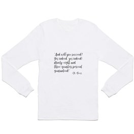 And will you succeed? Yes indeed, yes indeed! Long Sleeve T-shirt