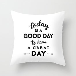 Today is a good day to have a great day Throw Pillow