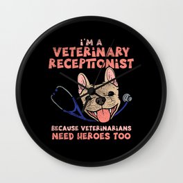 I'm A Veterinary Receptionist Because Veterinarians Need Wall Clock