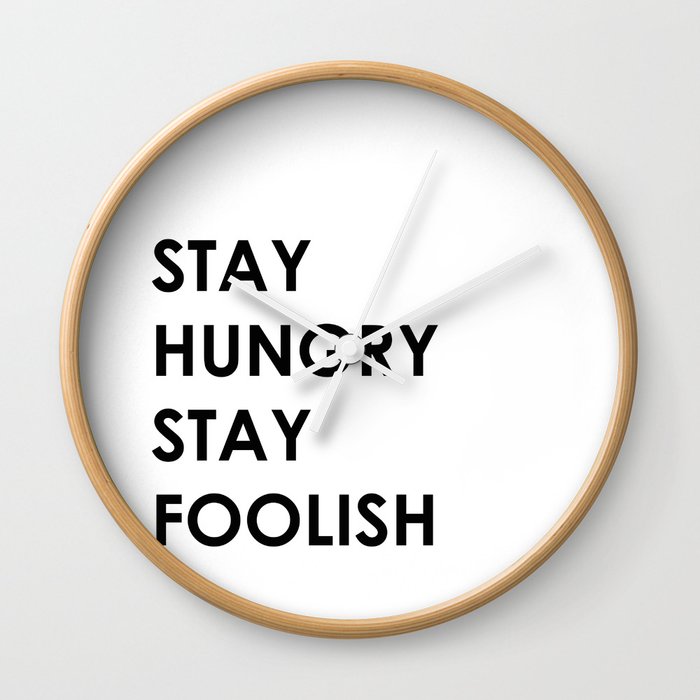 Stay Hungry Stay Foolish Wall Clock