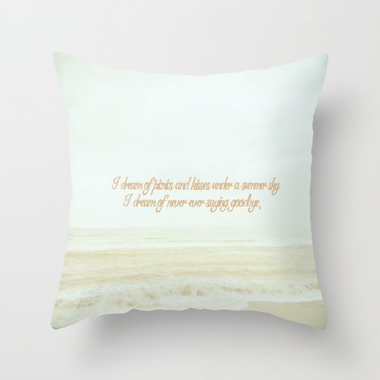 I dream of never ever saying goodbye. Throw Pillow