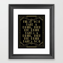 First you take a drink. - F Scott Fitzgerald Framed Art Print