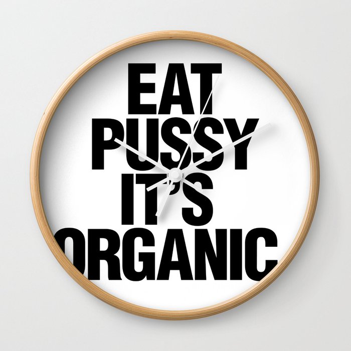 Eat pussy, it's organic Wall Clock