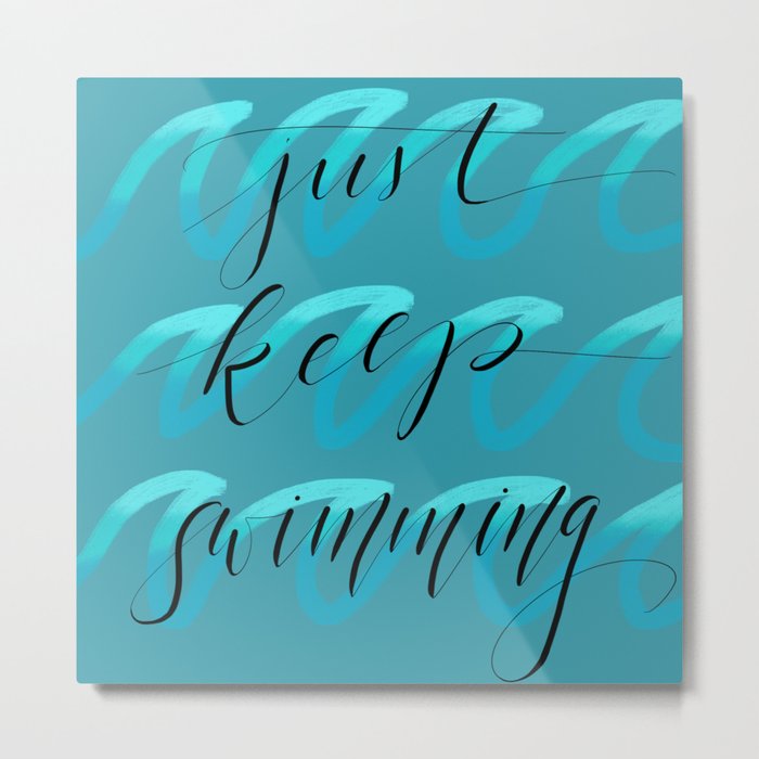 Just Keep Swimming Metal Print