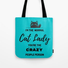 I'm the NORMAL cat lady you're the CRAZY people person Tote Bag