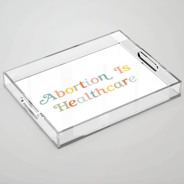Abortion is Healthcare Acrylic Tray