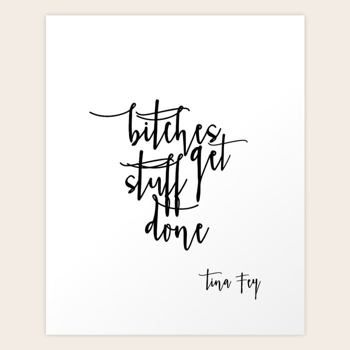 Boss Lady Bitches Get Stuff Done Tina Fey Quote Printable Art