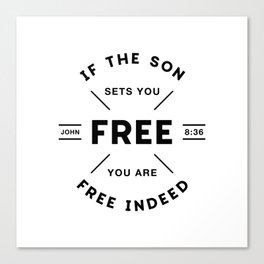 If the Son sets you Free you are free Indeed! Canvas Print