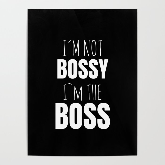 IM Not Bossy IM The Boss Poster