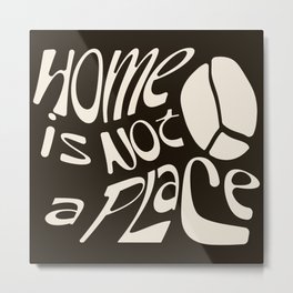Home is not a place Metal Print
