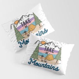 Take Me To The Mountains Pillow Sham