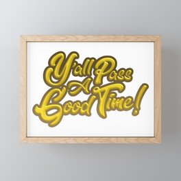 Y'all Pass A Good Time! Framed Mini Art Print