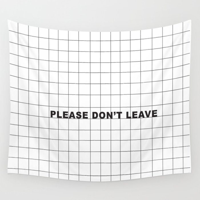 Please Don't Leave  Wall Tapestry