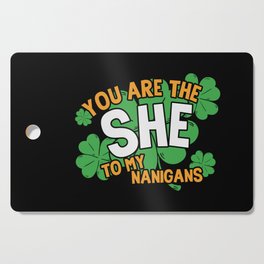 You Are The She To My Nanigans Funny Cutting Board
