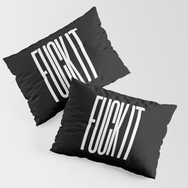 FUCK IT (Black & White) Pillow Sham