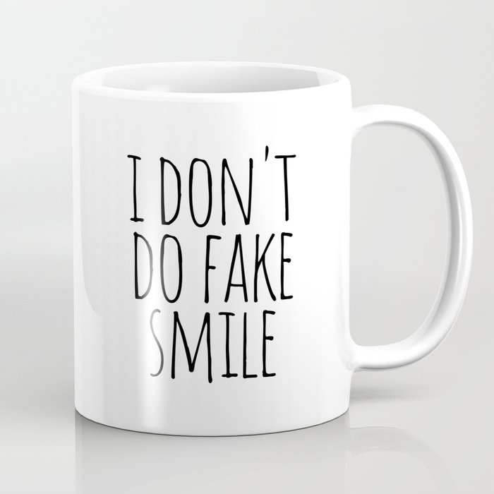 I don't do fake smile Coffee Mug