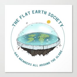 The Flat Earth has members all around the globe Canvas Print