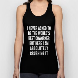 I never asked to be the World's Best Coworker Tank Top