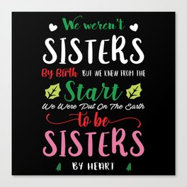 We weren't sisters by birth Canvas Print