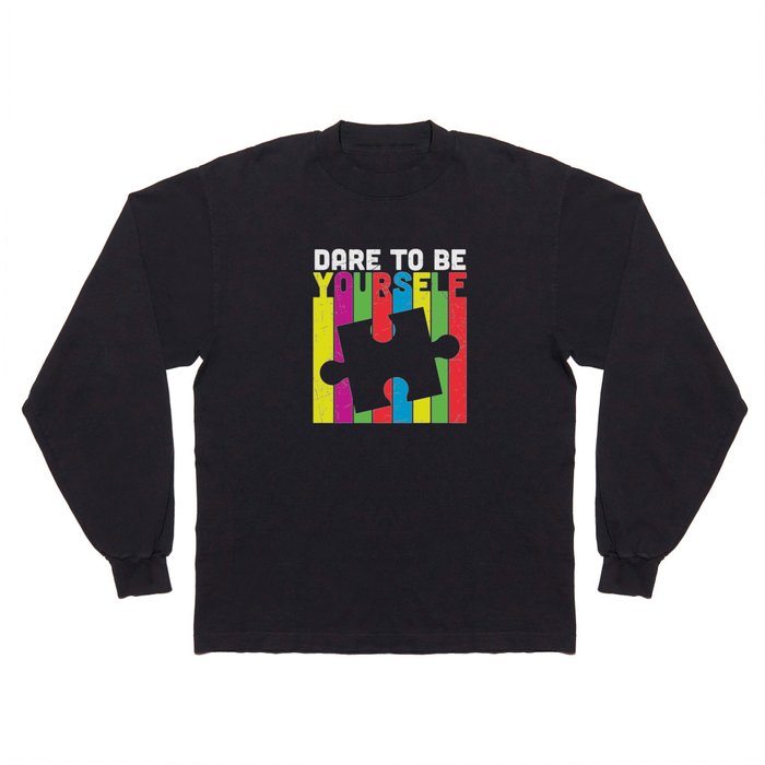 Dare To Be Yourself Autism Awareness Long Sleeve T Shirt