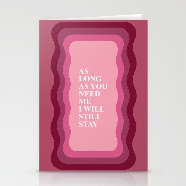 As long as you need me I will stay Stationery Cards