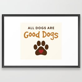 All Dogs Are Good Dogs Quote Color Framed Art Print