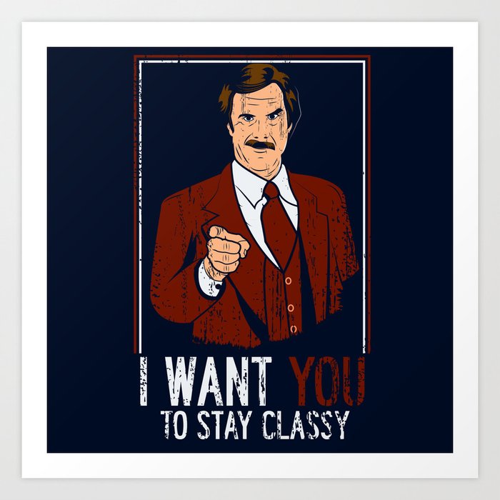 I want YOU to stay classy Art Print