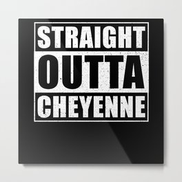 Straight Outta Cheyenne Wyoming Metal Print