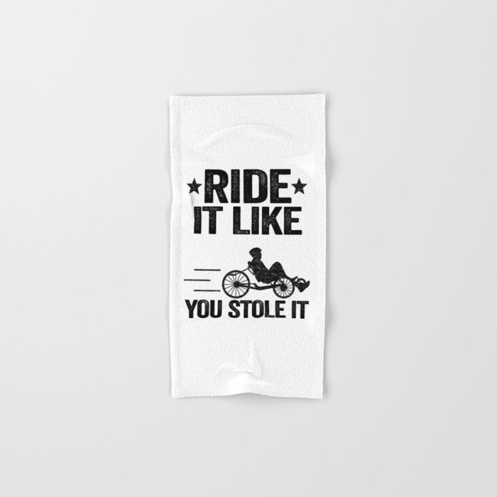 Ride It Like You Stole It Funny Recumbent Bike Hand & Bath Towel