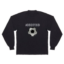 Addicted To Soccer Ball Football Player Goalie Quote slogan Long Sleeve T-shirt