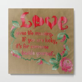 Love gives life meaning.  If you are lucky, it's for someone beside yourself. Metal Print | Color, Taupe, Pink, Graphicdesign, Meaning, Adage, Embroidery, Saying, Wise, Quote 