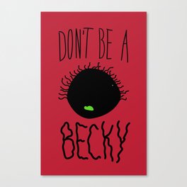 Don't Be A Becky Canvas Print
