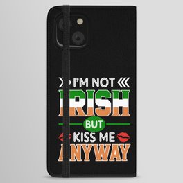 I'm not irish but kiss me anyway St. Patricks day iPhone Wallet Case