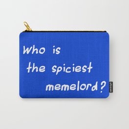 Who is the spiciest memelord Carry-All Pouch
