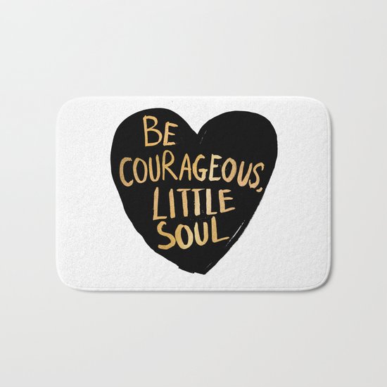 Be Courageous, Little Soul Bath Mat