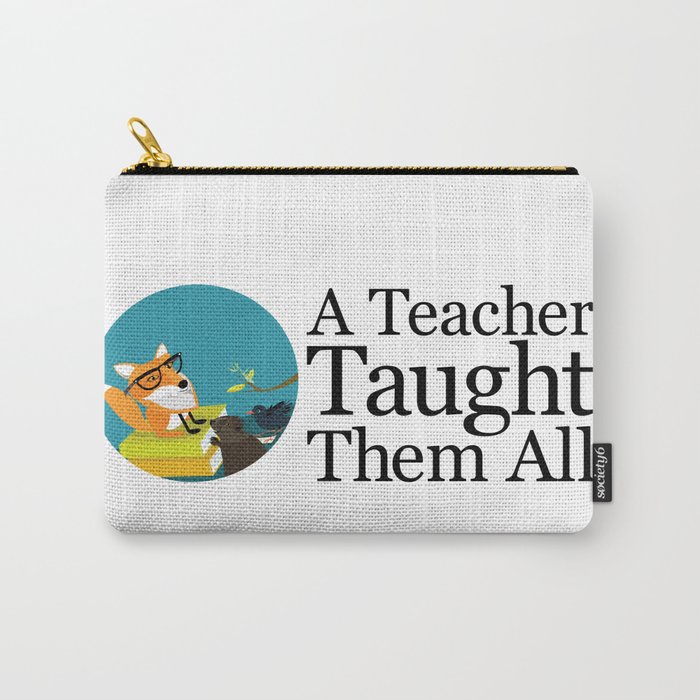 A Teacher Taught Them All Carry-All Pouch