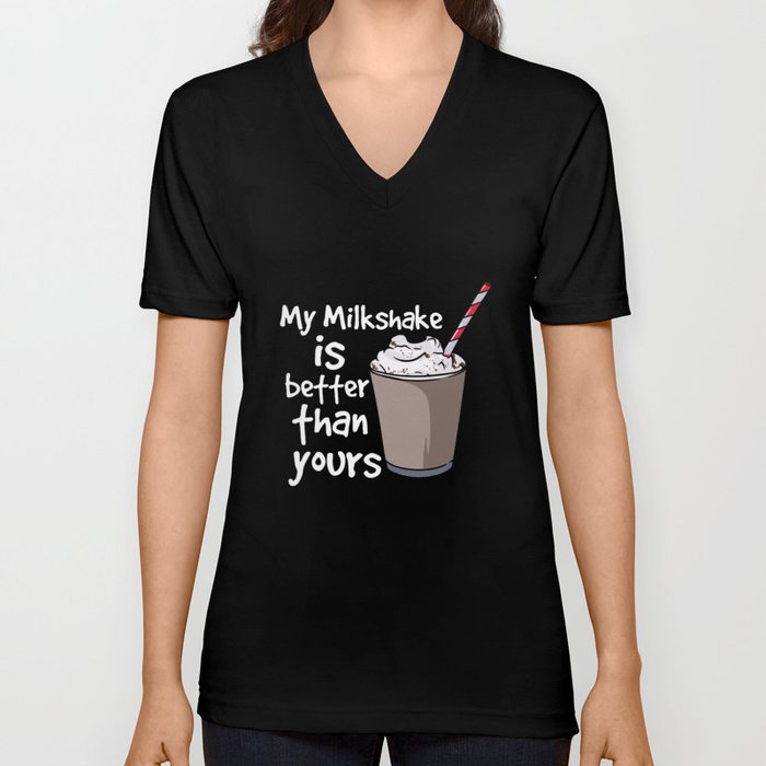 My Milkshake Is Better Than Yours V Neck T Shirt