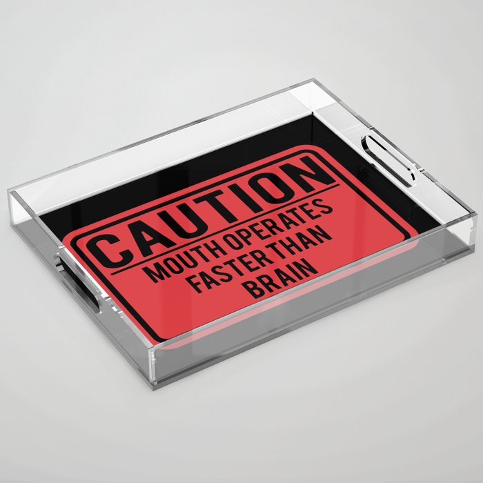 Caution Mouth Operates Faster Than Brain Acrylic Tray