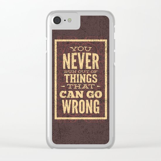 YOU never run out of things that can go wrong- Typography Clear iPhone Case