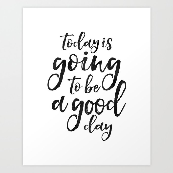 MOTIVATIONAL WALL ART, Today Is Going To Be A Good Day,Positive Quote,Good Vibes,Living Room Decor,B Art Print