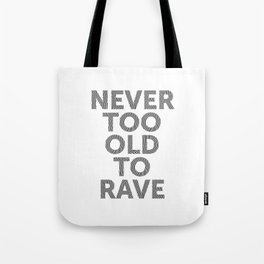 Never too old to rave,  the perfect raver t-shirt Tote Bag