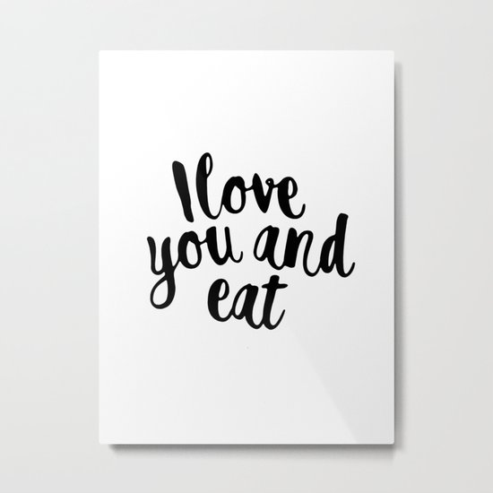 I love you and eat Metal Print