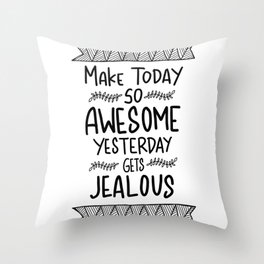 Make today awesome and yesterday Jealous Throw Pillow