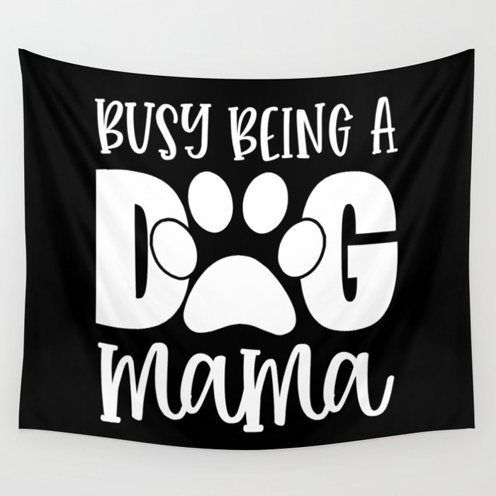 Busy Being A Dog Mama Cute Pet Paw Funny Wall Tapestry